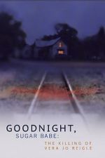 Watch Goodnight, Sugar Babe: The Killing of Vera Jo Reigle M4ufreemovies