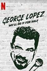 Watch George Lopez: We\'ll Do It for Half M4ufreemovies
