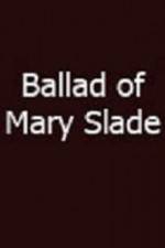 Watch Ballad of Mary Slade M4ufreemovies