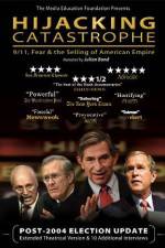 Watch Hijacking Catastrophe 911 Fear & the Selling of American Empire M4ufreemovies