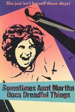 Watch Sometimes Aunt Martha Does Dreadful Things M4ufreemovies