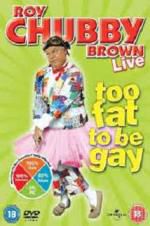 Watch Roy Chubby Brown: Too Fat To Be Gay M4ufreemovies