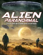 Watch Alien Paranormal: UFOs and Bizarre Encounters M4ufreemovies