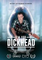 Watch I\'m You, Dickhead M4ufreemovies