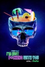 Watch I\'m Just F*cking With You M4ufreemovies