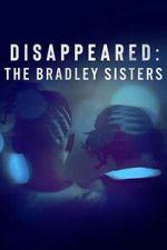 Disappeared: The Bradley Sisters