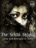 Watch Love and Betrayal in India: The White Mughal M4ufreemovies