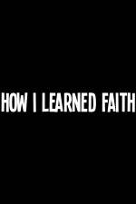 Watch How I Learned Faith M4ufreemovies