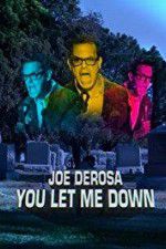 Watch Joe Derosa You Let Me Down M4ufreemovies