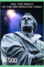 Watch 500: The Impact of the Reformation Today M4ufreemovies