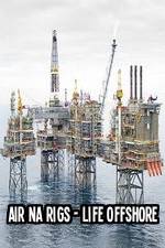 Watch Air Na Rigs - Life Offshore M4ufreemovies