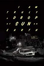 Watch I Am Truly a Drop of Sun on Earth M4ufreemovies