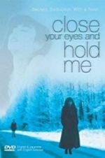 Watch Close Your Eyes and Hold Me M4ufreemovies