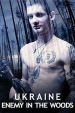 Watch Ukraine: Enemy in the Woods M4ufreemovies