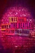 Watch I Was There When the Beatles Played the Cavern M4ufreemovies
