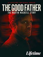 Watch The Good Father: The Martin MacNeill Story M4ufreemovies