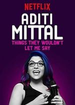 Watch Aditi Mittal: Things They Wouldn\'t Let Me Say M4ufreemovies