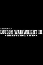 Watch Loudon Wainwright III: Surviving Twin M4ufreemovies