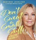 Watch Don\'t Sweat the Small Stuff: The Kristine Carlson Story M4ufreemovies