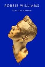 Watch Robbie Williams Take The Crown M4ufreemovies