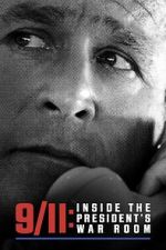 Watch 9/11: Inside the President\'s War Room M4ufreemovies