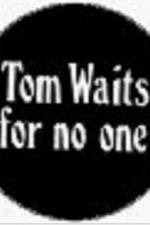 Watch Tom Waits for No One M4ufreemovies