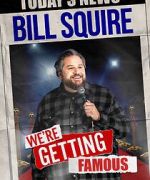 Watch Bill Squire: We\'re Getting Famous (TV Special) M4ufreemovies