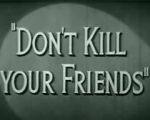 Watch Don\'t Kill Your Friends (Short 1943) M4ufreemovies