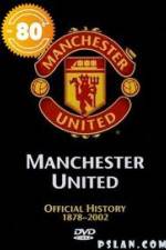Watch Manchester United The Official History 1878-2002 M4ufreemovies