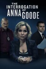 Watch The Interrogation of Anna Goode M4ufreemovies
