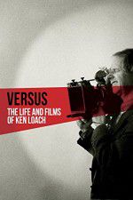Watch Versus: The Life and Films of Ken Loach M4ufreemovies