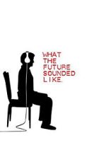 Watch What the Future Sounded Like (Short 2007) M4ufreemovies
