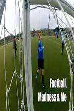 Watch Football, Madness and Me M4ufreemovies