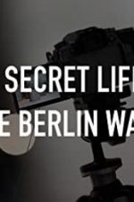 Watch The Secret Life of the Berlin Wall M4ufreemovies