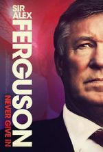 Watch Sir Alex Ferguson: Never Give In M4ufreemovies