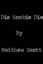 Watch Die, Zombie, Die M4ufreemovies