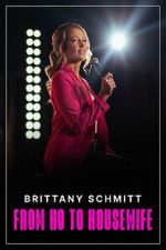 Watch Brittany Schmitt: From Ho to Housewife (TV Special 2022) M4ufreemovies
