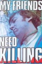 Watch My Friends Need Killing M4ufreemovies