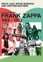 Watch Frank Zappa 1969-1973: Freak Jazz, Movie Madness and Another Mothers M4ufreemovies