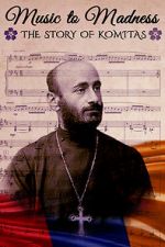 Watch Music to Madness: The Story of Komitas M4ufreemovies