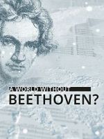 Watch A World Without Beethoven? (TV Special 2020) M4ufreemovies