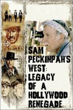 Sam Peckinpah\'s West: Legacy of a Hollywood Renegade