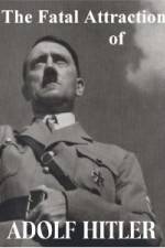 Watch The Fatal Attraction of Adolf Hitler M4ufreemovies