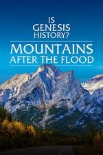 Watch Is Genesis History? Mountains After the Flood M4ufreemovies