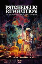 Watch Psychedelic Revolution: The Secret History of the LSD Trade M4ufreemovies