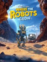 Watch Where the Robots Grow M4ufreemovies