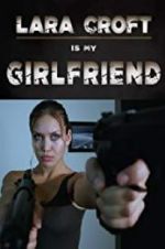Watch Lara Croft Is My Girlfriend M4ufreemovies