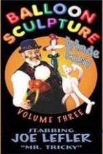 Watch Balloon Sculpture Made Easy Joe Lefler M4ufreemovies
