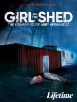 Watch Girl in the Shed: The Kidnapping of Abby Hernandez M4ufreemovies