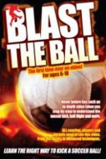 Watch Blast The Ball How To Kick  A Soccer Ball M4ufreemovies